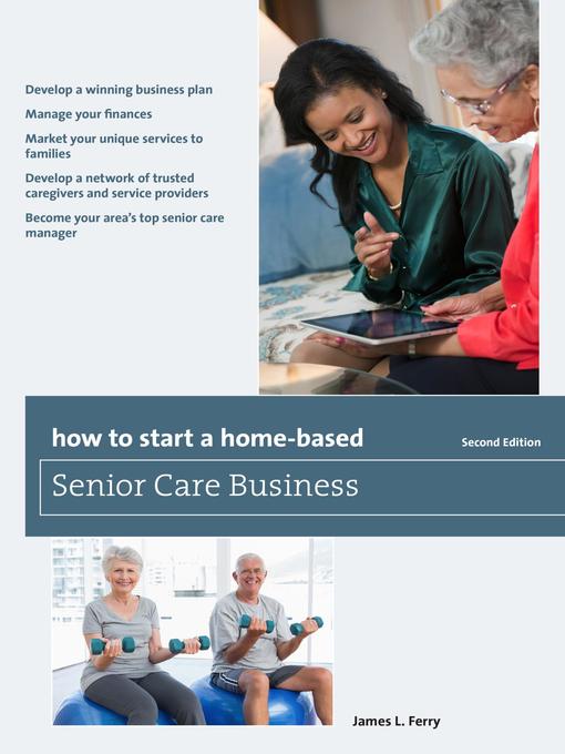 Title details for How to Start a Home-Based Senior Care Business by James L. Ferry - Available